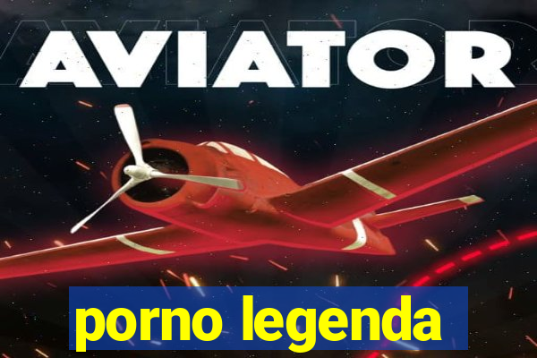 porno legenda